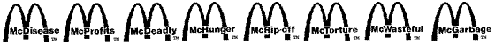 McDisease McProfits McDeadly McHunger McRip-Off McTorture McWasteful McGarbage